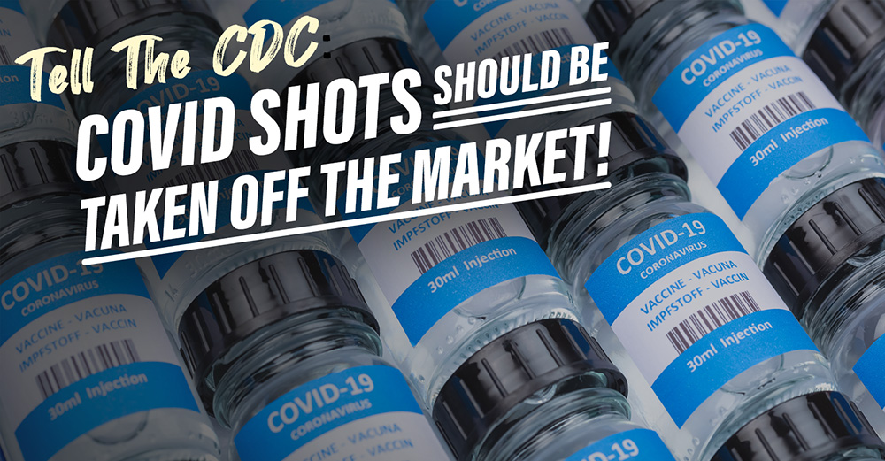 Tell the CDC Covid Shots Should be Taken Off the Market!
